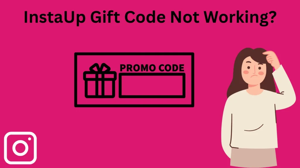InstaUp Gift Code Not Working? Easy Fixes for 2025