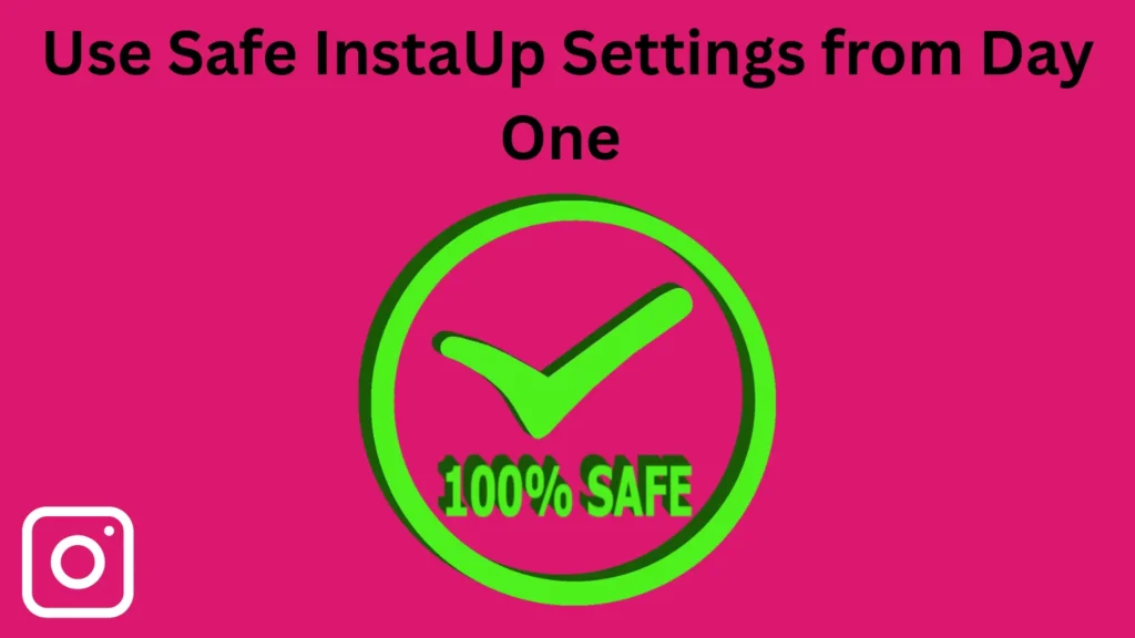 Screenshot showing safe settings in InstaUp app to avoid restriction or ban